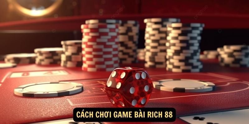 Cách chơi Game bài Rich 88